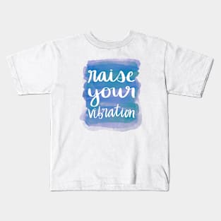 Raise Your Vibration Kids T-Shirt